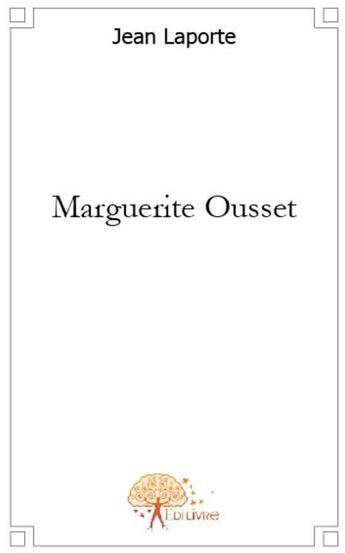 Couverture du livre « Marguerite Ousset » de Jean Laporte aux éditions Edilivre