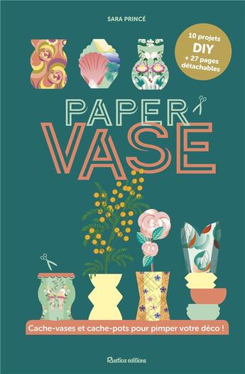 Couverture du livre « Paper vase ; cache-vases et cache-pots pour pimper votre déco ! » de Sara Prince aux éditions Rustica