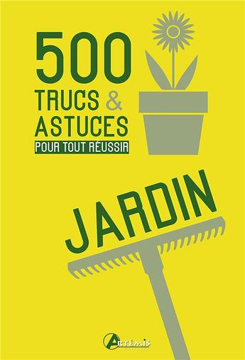 Couverture du livre « 500 trucs & astuces pour tout réussir au jardin » de Philippe Chavanne aux éditions Artemis