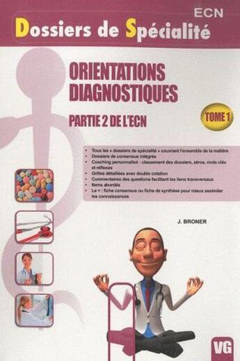 Couverture du livre « Dossiers de spécialité ; orientations diagnostiques t.1 » de J. Broner aux éditions Vernazobres Grego