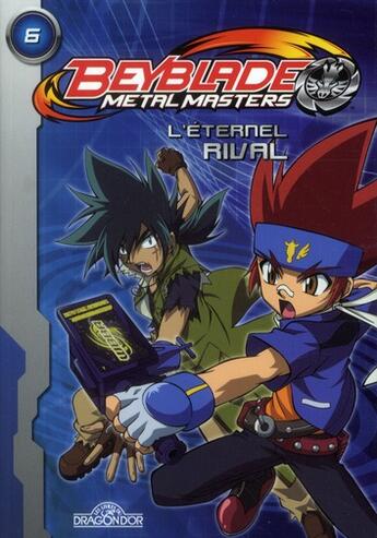 Couverture du livre « Beyblade - metal masters T.6 ; l'éternel rival » de  aux éditions Les Livres Du Dragon D'or