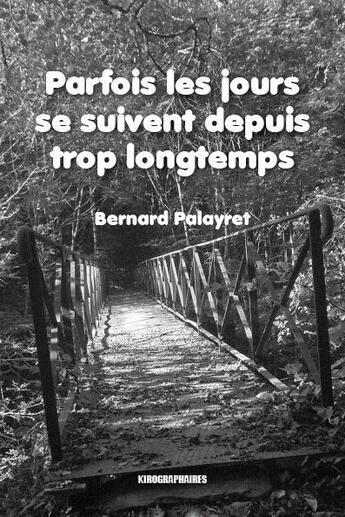 Couverture du livre « Parfois les jours se suivent depuis trop longtemps » de Bernard Palayret aux éditions Kirographaires