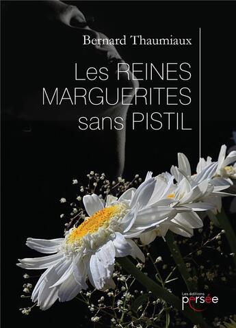 Couverture du livre « Les reines marguerites sans pistil » de Bernard Thaumiaux aux éditions Persee