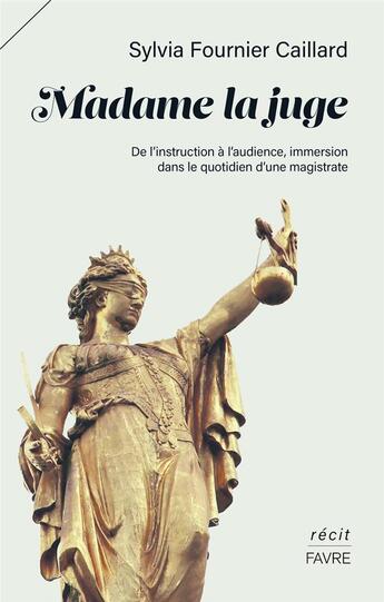 Couverture du livre « Madame la juge - escroquerie, delinquance, terrorisme: toute une carriere pour reussir a comprendre, » de Sylvie Fournier aux éditions Favre