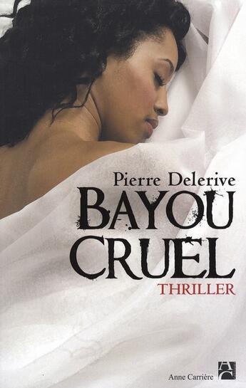 Couverture du livre « Bayou cruel » de Pierre Delerive aux éditions Anne Carriere