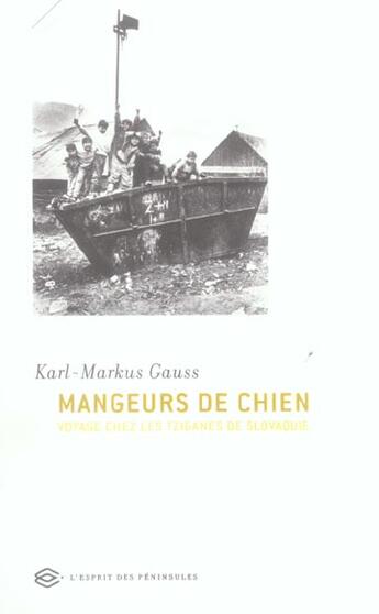 Couverture du livre « Mangeurs De Chien ; Voyage Chez Les Tziganes De Slovaquie » de Karl-Markus Gauss aux éditions Esprit Des Peninsules