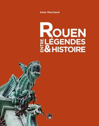 Couverture du livre « Rouen entre légendes & histoire » de Anne Marchand aux éditions Des Falaises