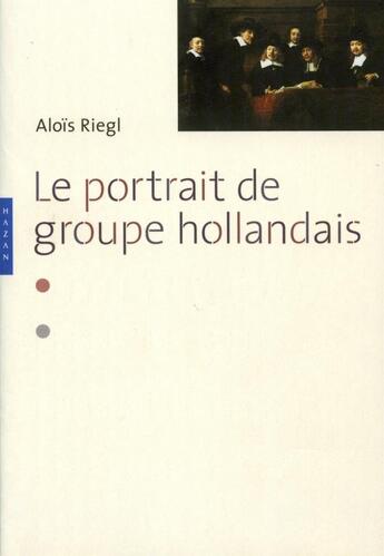 Couverture du livre « Le portrait de groupe dans la peinture hollandaise » de Riegl-A aux éditions Hazan