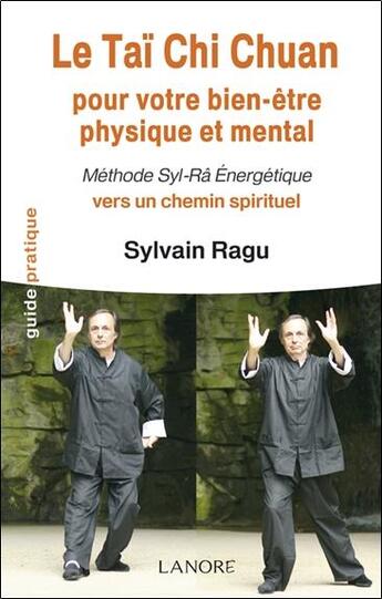 Couverture du livre « Le tai chi chuan ; pour votre bien-être physique et mental ; méthode Syl-Râ énergétique vers un chemin spirituel » de Sylvain Ragu aux éditions Lanore