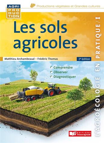 Couverture du livre « L'agroécologie en pratique Tome 1 : les sols agricoles (2e édition) » de Frederic Thomas et Matthieu Archambaud aux éditions France Agricole