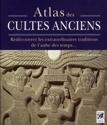 Couverture du livre « Atlas des cultes anciens » de David Douglas aux éditions Vega