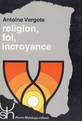 Couverture du livre « Religion, foi, incroyance » de Antoine Vergote aux éditions Mardaga Pierre