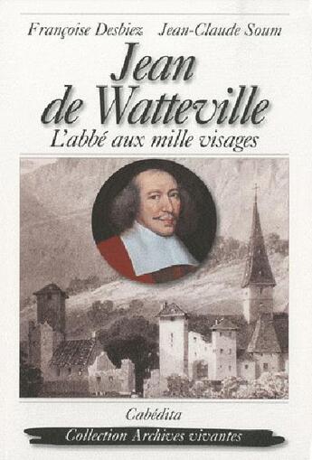 Couverture du livre « Jean de Watteville ; l'abbé aux mille visages » de Desbiez/Soum aux éditions Cabedita