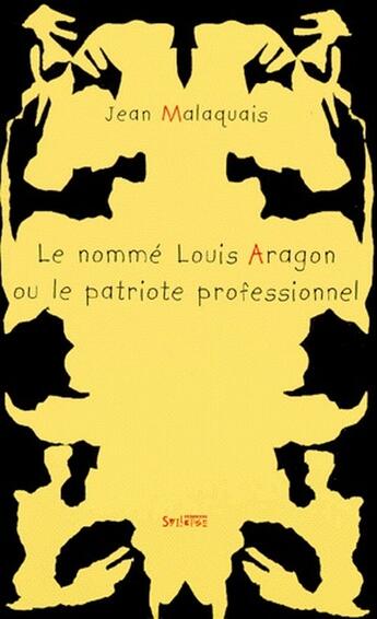 Couverture du livre « Le nommé Louis Aragon ou le patriote professionnel » de Malaquais J aux éditions Syllepse