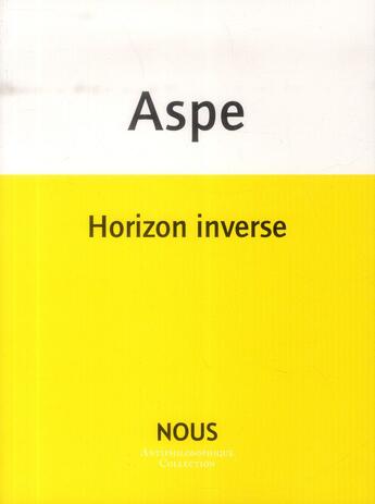 Couverture du livre « Horizon inverse ; figures de l'inséparé » de Bernard Aspe aux éditions Nous