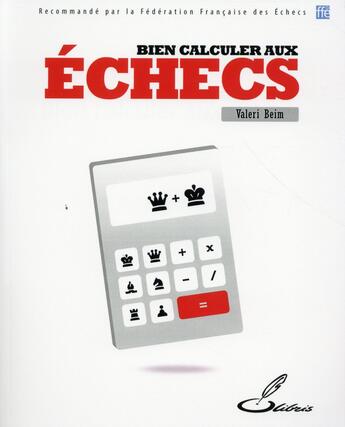 Couverture du livre « Bien calculer aux échecs » de Valeri Beim aux éditions Olibris