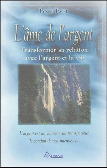 Couverture du livre « L'âme de l'argent ; transformer sa relation avec l'argent et le vie ; l'argent est un courant, un transporteur, le conduit de nos intentions » de  aux éditions Ariane