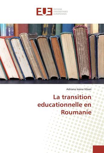 Couverture du livre « La transition educationnelle en roumanie » de Ioana Vilsan Adriana aux éditions Editions Universitaires Europeennes