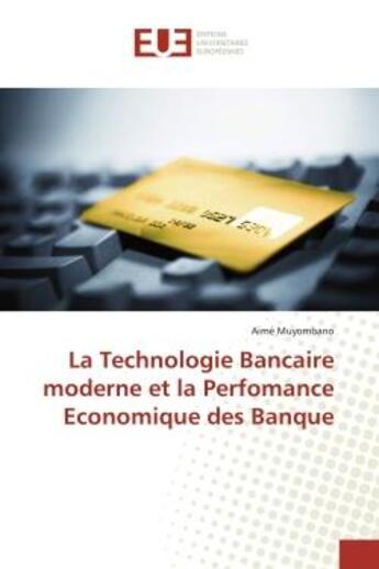 Couverture du livre « La Technologie Bancaire moderne et la Perfomance Economique des Banque » de Aimé Muyombano aux éditions Editions Universitaires Europeennes