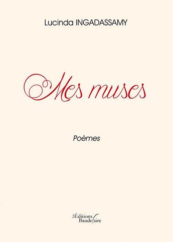 Couverture du livre « Mes muses » de Lucinda Ingadassamy aux éditions Baudelaire