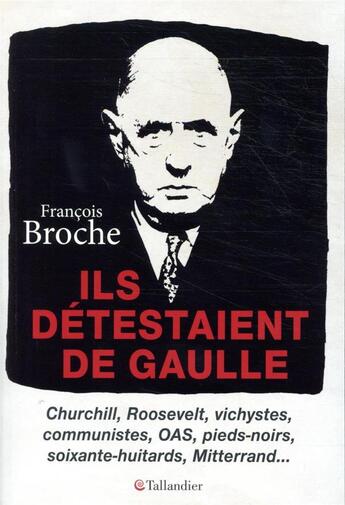 Couverture du livre « Ils détestaient de Gaulle » de Francois Broche aux éditions Tallandier