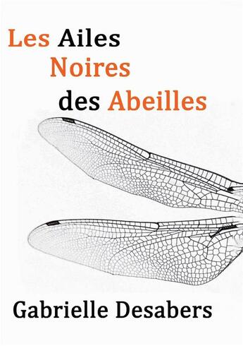 Couverture du livre « Les ailes noires des abeilles » de Gabrielle Desabers aux éditions Bookelis