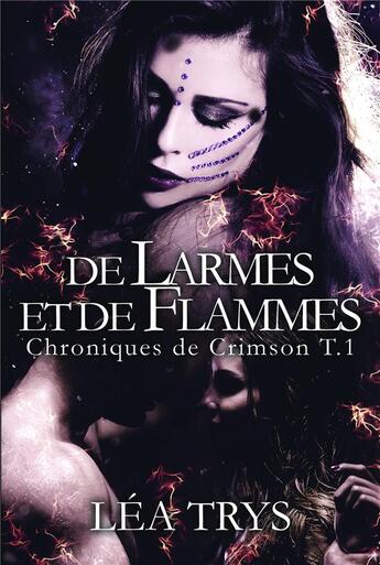 Couverture du livre « Chroniques de Crimson Tome 1 ; de larmes et de flammes » de Lea Trys aux éditions Bookelis