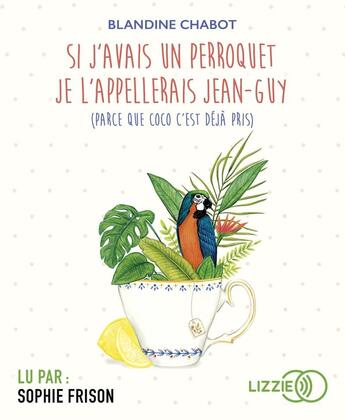 Couverture du livre « Si j'avais un perroquet je l'appellerai jean-guy (parce que coco c'est deja pris) » de Chabot Blandine aux éditions Lizzie