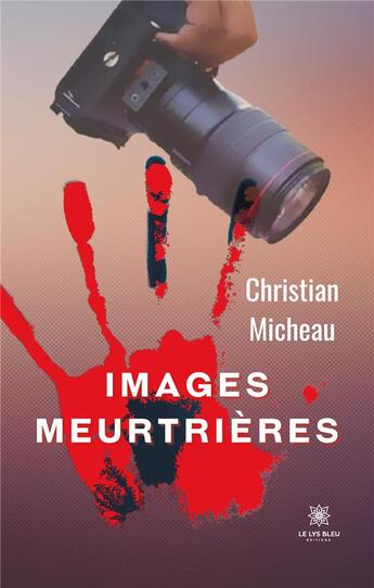 Couverture du livre « Images meurtrières » de Christian Micheau aux éditions Le Lys Bleu