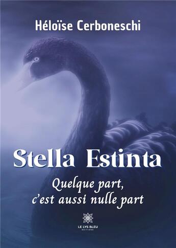 Couverture du livre « Stella Estinta : quelque part, c'est aussi nulle part » de Heloise Cerboneschi aux éditions Le Lys Bleu