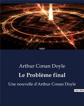 Couverture du livre « Le Problème final : Une nouvelle d'Arthur Conan Doyle » de Arthur Conan Doyle aux éditions Culturea