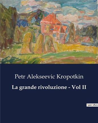 Couverture du livre « La grande rivoluzione - Vol II » de Kropotkin P A. aux éditions Culturea