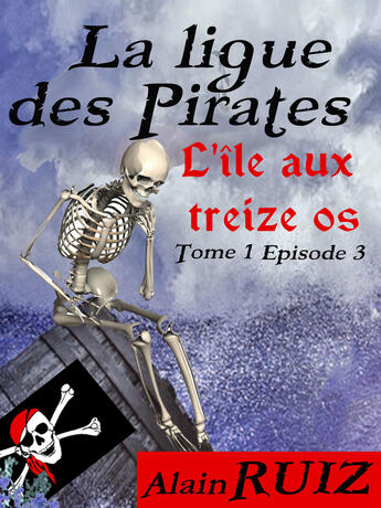 Couverture du livre « L'ile aux treize os, tome 1, épisode 3 (La ligue des pirates) » de Alain Ruiz aux éditions Epagine