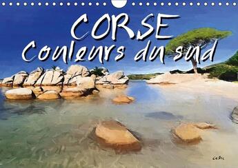 Couverture du livre « Corse couleurs du sud calendrier mural 2018 din a4 horizonta - serie de 13 tableaux d une sel » de Sudpastel aux éditions Calvendo