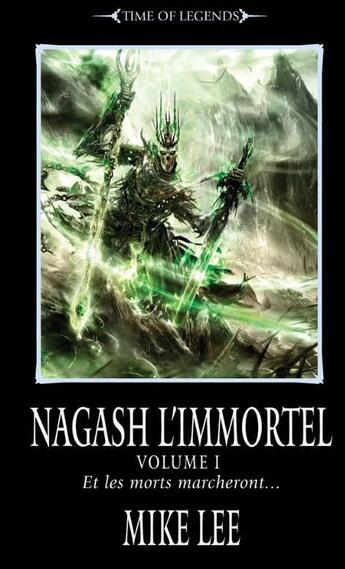 Couverture du livre « Time of legends - Nagash l'immortel t.3 ; 1ère partie ; et les morts marcheront... » de Mike Lee aux éditions Black Library