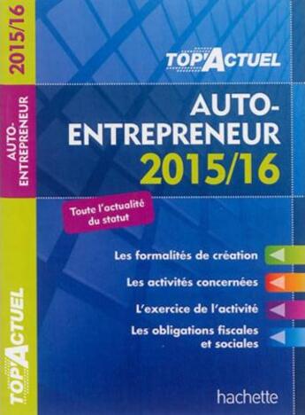 Couverture du livre « Top'actuel ; auto-entrepreneur (édition 2015/2016) » de Benedicte Deleporte aux éditions Hachette Education