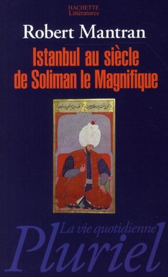 Couverture du livre « ISTANBUL AU SIECLE DE SOLIMAN LE MAGNIFIQUE. » de Robert Mantran aux éditions Pluriel