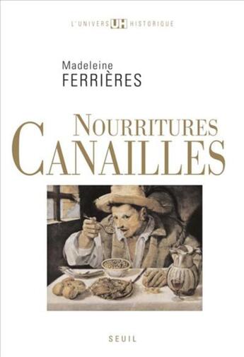 Couverture du livre « Nourritures canailles ; une étude des nourritures ordinaires, simples et ignobles (XII-XX siècle) » de Madeleine Ferrieres aux éditions Seuil