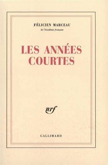 Couverture du livre « Les annees courtes » de Felicien Marceau aux éditions Gallimard