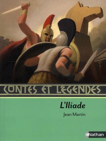 Couverture du livre « Contes et légendes ; l'Iliade » de Jean Martin aux éditions Nathan