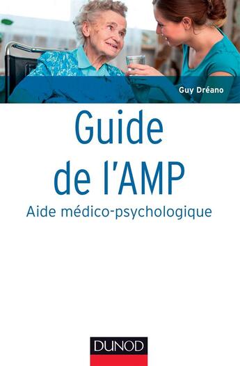 Couverture du livre « Guide de l'amp (aide médico-psychologique) ; statut et formation ; institutions ; pratiques professionnelles » de Guy Dreano aux éditions Dunod