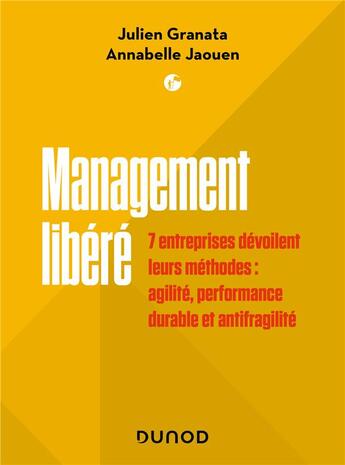 Couverture du livre « Management libéré : 7 entreprises dévoilent leurs méthodes : innovation, performance durable et résilience » de Julien Granata et Annabelle Jaouen aux éditions Dunod