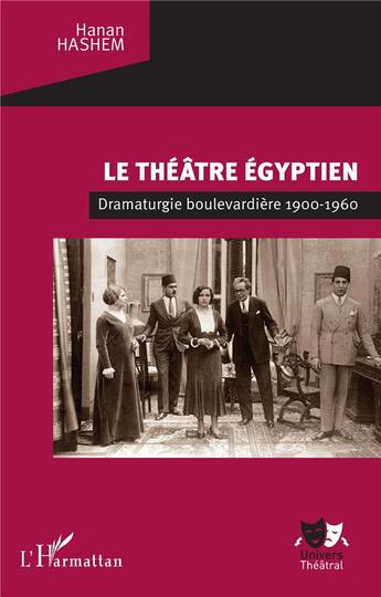 Couverture du livre « Le théâtre égyptien : dramaturgie boulevardière 1900-1960 » de Hanan Hashem aux éditions L'harmattan