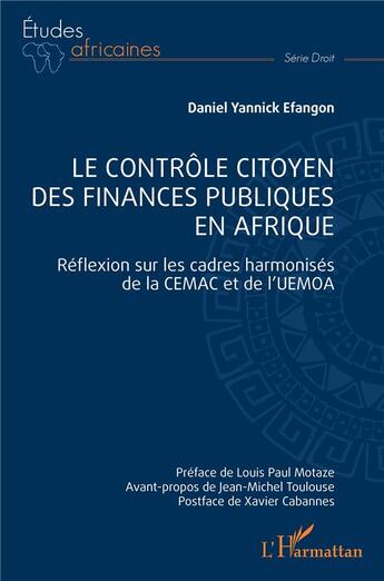 Couverture du livre « Le contrôle citoyen des finances publiques en Afrique : réflexion sur les cadres harmonisés de la CEMAC et de l'UEMOA » de Daniel Yannick Efangon aux éditions L'harmattan