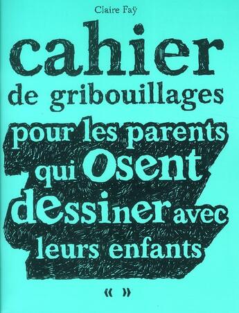 Couverture du livre « Cahier de gribouillages pour les parents qui osent dessiner avec leurs enfants » de Claire Fay aux éditions Casterman