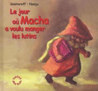 Couverture du livre « Jour ou macha a voulu manger les lutins » de Nadja/Solotareff aux éditions Ecole Des Loisirs