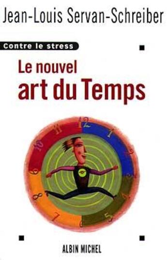 Couverture du livre « Le Nouvel Art du temps : Contre le stress » de Jean-Louis Servan-Schreiber aux éditions Albin Michel