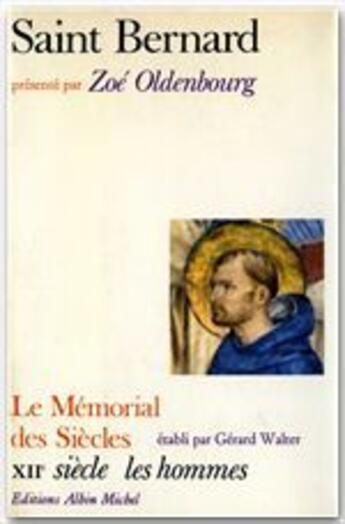 Couverture du livre « Saint Bernard ; le mémorial des siècles ; XII siècle les hommes » de Gerard Walmer et Zoe Oldenbourg aux éditions Albin Michel