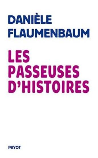 Couverture du livre « Les passeuses d'histoires » de Daniele Flaumenbaum aux éditions Payot