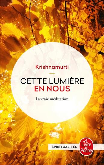 Couverture du livre « Cette lumiere en nous - la vraie meditation » de Jiddu Krishnamurti aux éditions Le Livre De Poche